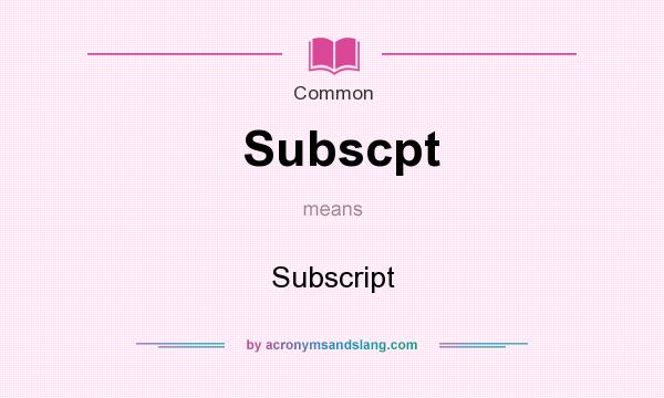 What does Subscpt mean? It stands for Subscript