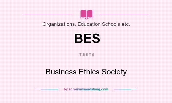 What does BES mean? It stands for Business Ethics Society
