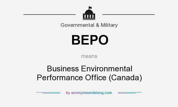 What does BEPO mean? It stands for Business Environmental Performance Office (Canada)