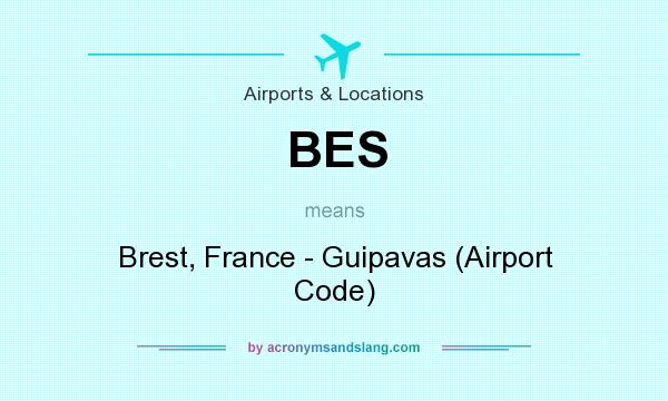 What does BES mean? It stands for Brest, France - Guipavas (Airport Code)