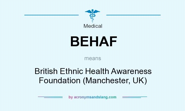 What does BEHAF mean? It stands for British Ethnic Health Awareness Foundation (Manchester, UK)