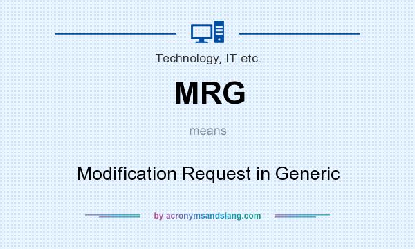 What does MRG mean? It stands for Modification Request in Generic