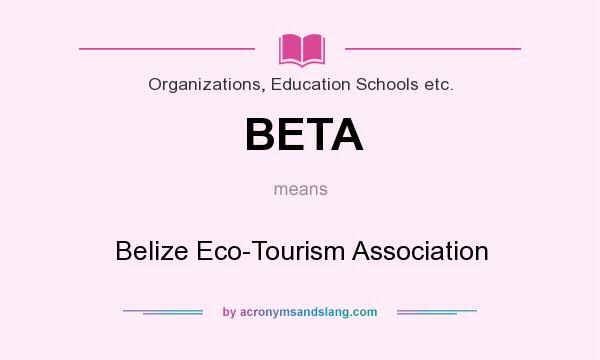 What does BETA mean? It stands for Belize Eco-Tourism Association