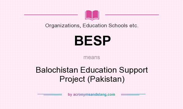 What does BESP mean? It stands for Balochistan Education Support Project (Pakistan)