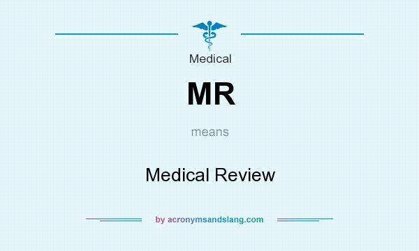 What does MR mean? It stands for Medical Review