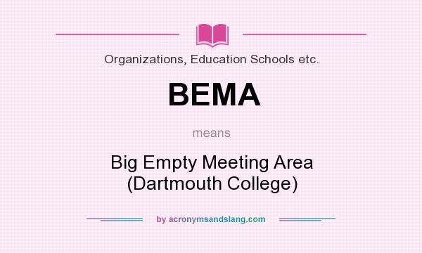 What does BEMA mean? It stands for Big Empty Meeting Area (Dartmouth College)