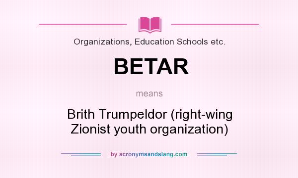 What does BETAR mean? It stands for Brith Trumpeldor (right-wing Zionist youth organization)