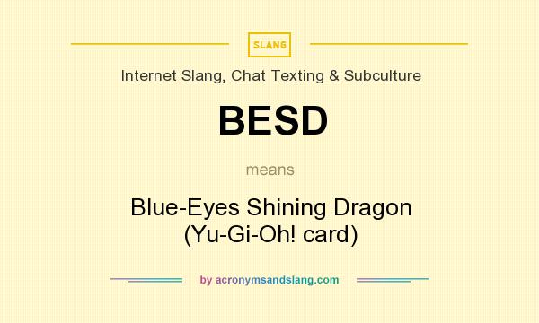 What does BESD mean? It stands for Blue-Eyes Shining Dragon (Yu-Gi-Oh! card)