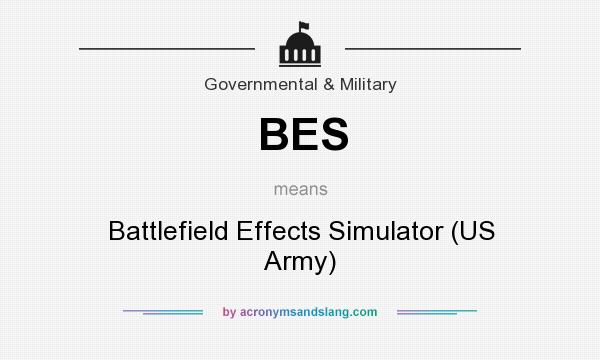 What does BES mean? It stands for Battlefield Effects Simulator (US Army)
