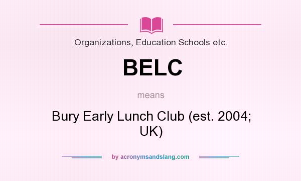 What does BELC mean? It stands for Bury Early Lunch Club (est. 2004; UK)