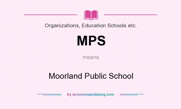 What does MPS mean? It stands for Moorland Public School