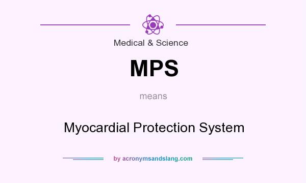 What does MPS mean? It stands for Myocardial Protection System