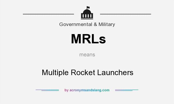 What does MRLs mean? It stands for Multiple Rocket Launchers