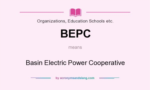 What does BEPC mean? It stands for Basin Electric Power Cooperative