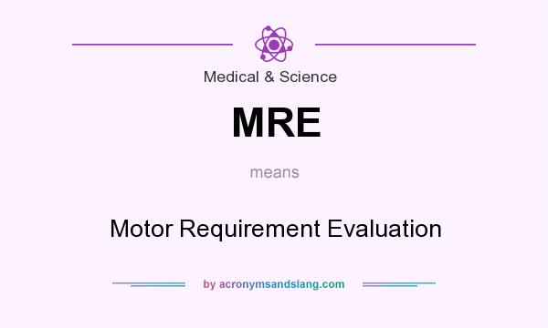 What does MRE mean? It stands for Motor Requirement Evaluation