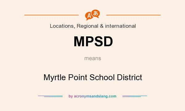 What does MPSD mean? It stands for Myrtle Point School District