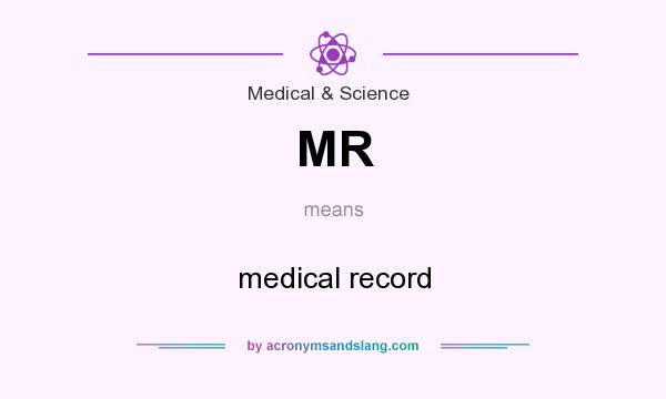What does MR mean? It stands for medical record