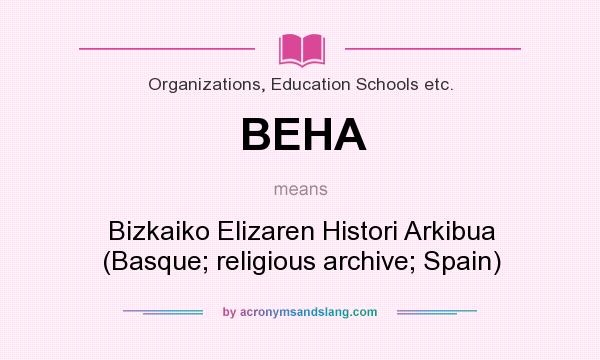 What does BEHA mean? It stands for Bizkaiko Elizaren Histori Arkibua (Basque; religious archive; Spain)