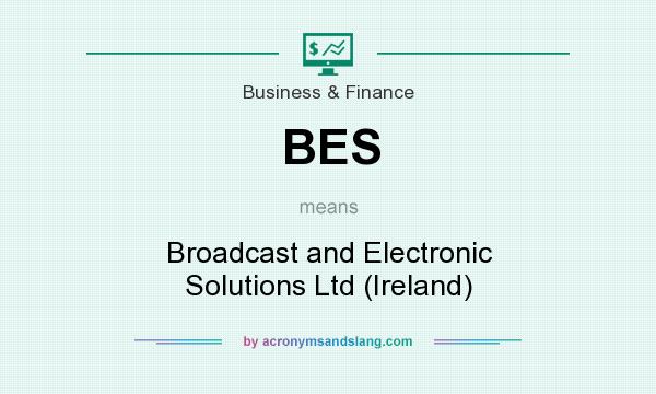 What does BES mean? It stands for Broadcast and Electronic Solutions Ltd (Ireland)