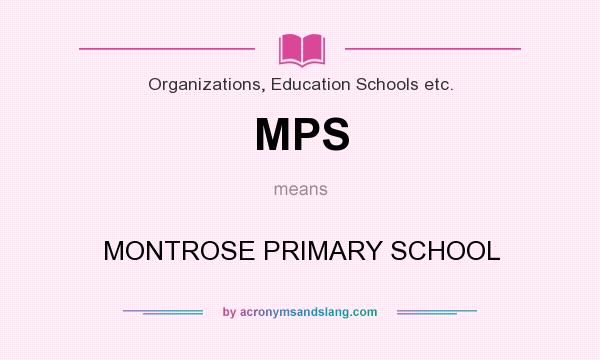 What does MPS mean? It stands for MONTROSE PRIMARY SCHOOL