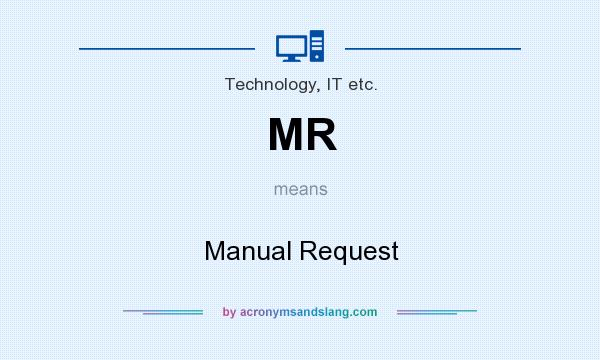 What does MR mean? It stands for Manual Request