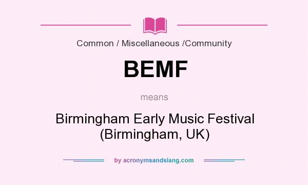 What does BEMF mean? It stands for Birmingham Early Music Festival (Birmingham, UK)