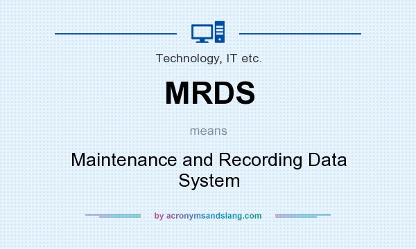 What does MRDS mean? It stands for Maintenance and Recording Data System