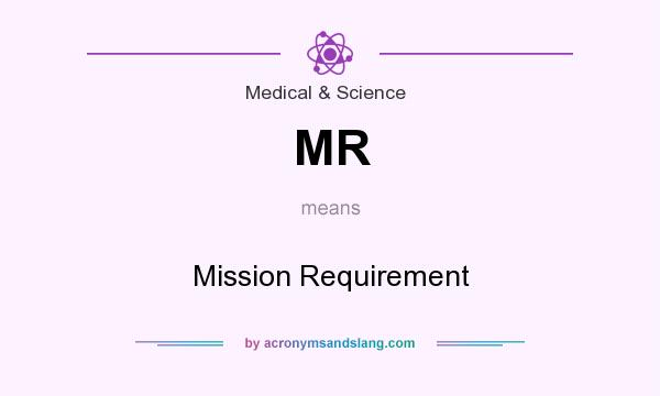 What does MR mean? It stands for Mission Requirement