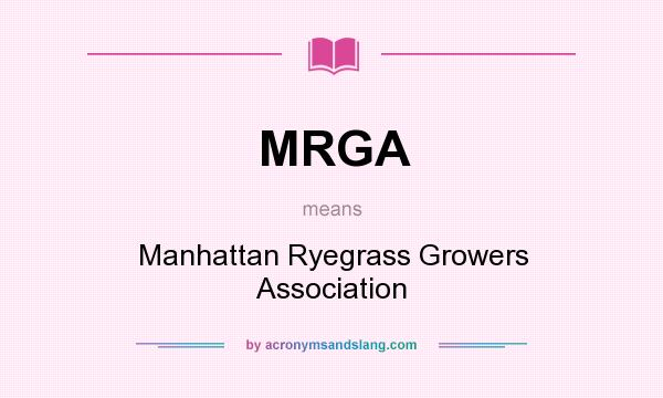 What does MRGA mean? It stands for Manhattan Ryegrass Growers Association