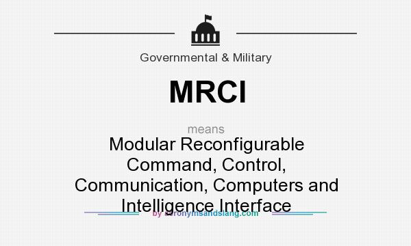 What does MRCI mean? It stands for Modular Reconfigurable Command, Control, Communication, Computers and Intelligence Interface