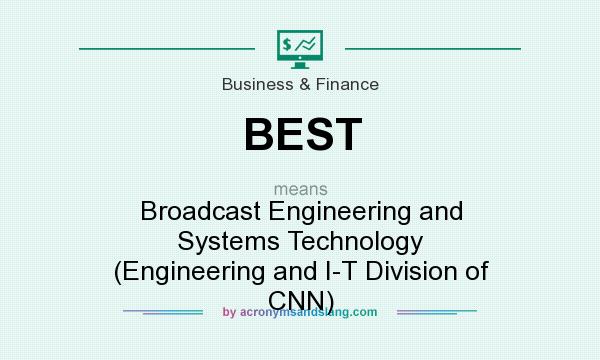 What does BEST mean? It stands for Broadcast Engineering and Systems Technology (Engineering and I-T Division of CNN)
