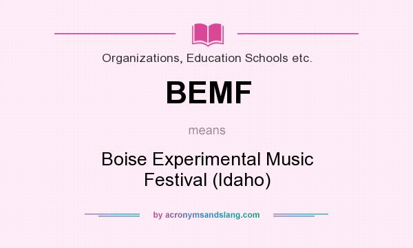 What does BEMF mean? It stands for Boise Experimental Music Festival (Idaho)