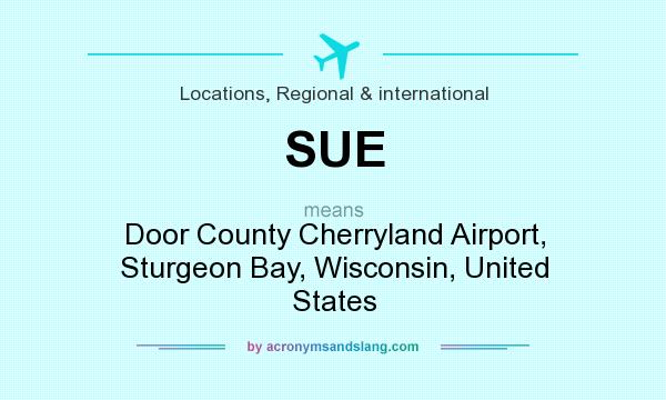 What does SUE mean? It stands for Door County Cherryland Airport, Sturgeon Bay, Wisconsin, United States