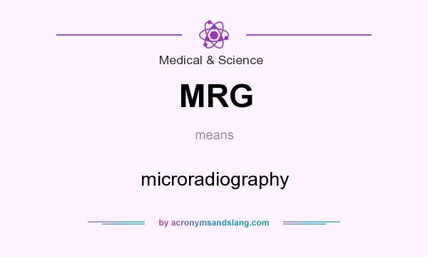 What does MRG mean? It stands for microradiography