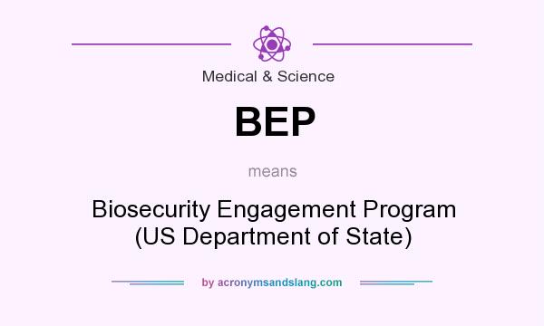 What does BEP mean? It stands for Biosecurity Engagement Program (US Department of State)