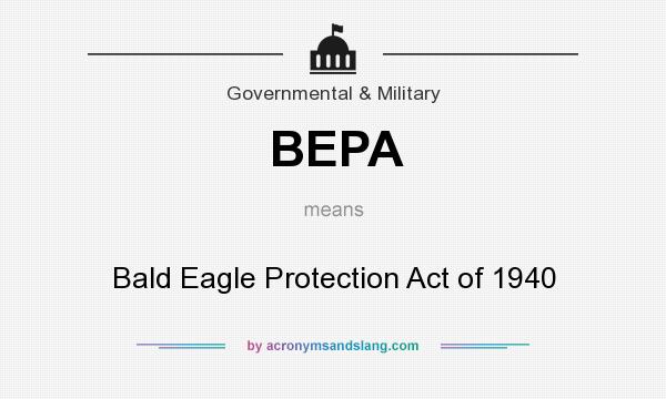 What does BEPA mean? It stands for Bald Eagle Protection Act of 1940