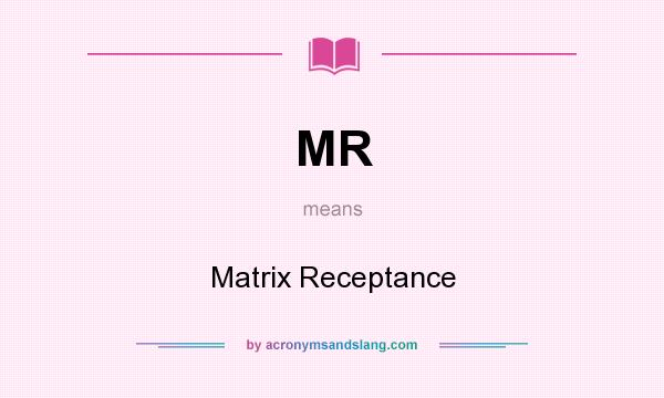 What does MR mean? It stands for Matrix Receptance