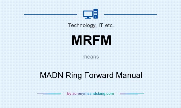 What does MRFM mean? It stands for MADN Ring Forward Manual