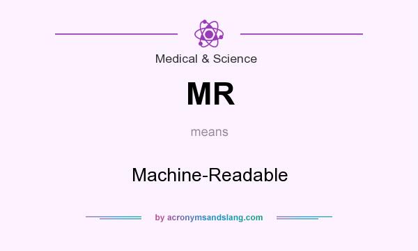 What does MR mean? It stands for Machine-Readable