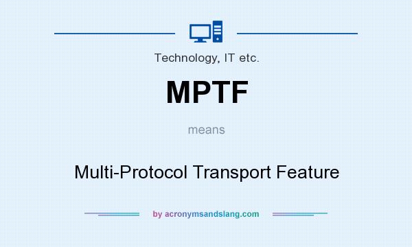 What does MPTF mean? It stands for Multi-Protocol Transport Feature