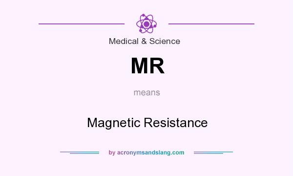 What does MR mean? It stands for Magnetic Resistance
