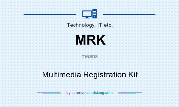What does MRK mean? It stands for Multimedia Registration Kit