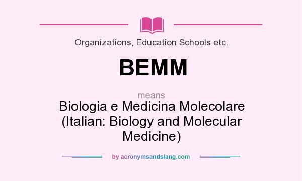 What does BEMM mean? It stands for Biologia e Medicina Molecolare (Italian: Biology and Molecular Medicine)