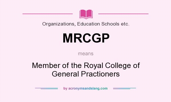 What does MRCGP mean? It stands for Member of the Royal College of General Practioners