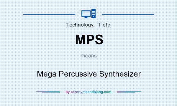 What does MPS mean? It stands for Mega Percussive Synthesizer