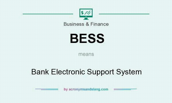 What does BESS mean? It stands for Bank Electronic Support System