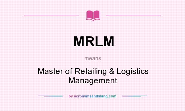 What does MRLM mean? It stands for Master of Retailing & Logistics Management