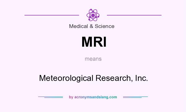 What does MRI mean? It stands for Meteorological Research, Inc.