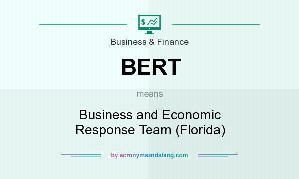 What does BERT mean? It stands for Business and Economic Response Team (Florida)