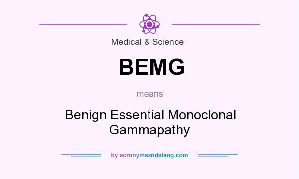 What does BEMG mean? It stands for Benign Essential Monoclonal Gammapathy